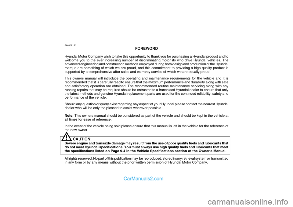 Hyundai Getz 2002 Owners Manual SA030A1-EFOREWORD
Hyundai Motor Company wish to take this opportunity to thank you for purchasing a Hyundai product and to welcome you to the ever increasing number of discriminating motorists who dri Hyundai Getz 2002 Owners Manual SA030A1-EFOREWORD
Hyundai Motor Company wish to take this opportunity to thank you for purchasing a Hyundai product and to welcome you to the ever increasing number of discriminating motorists who dri