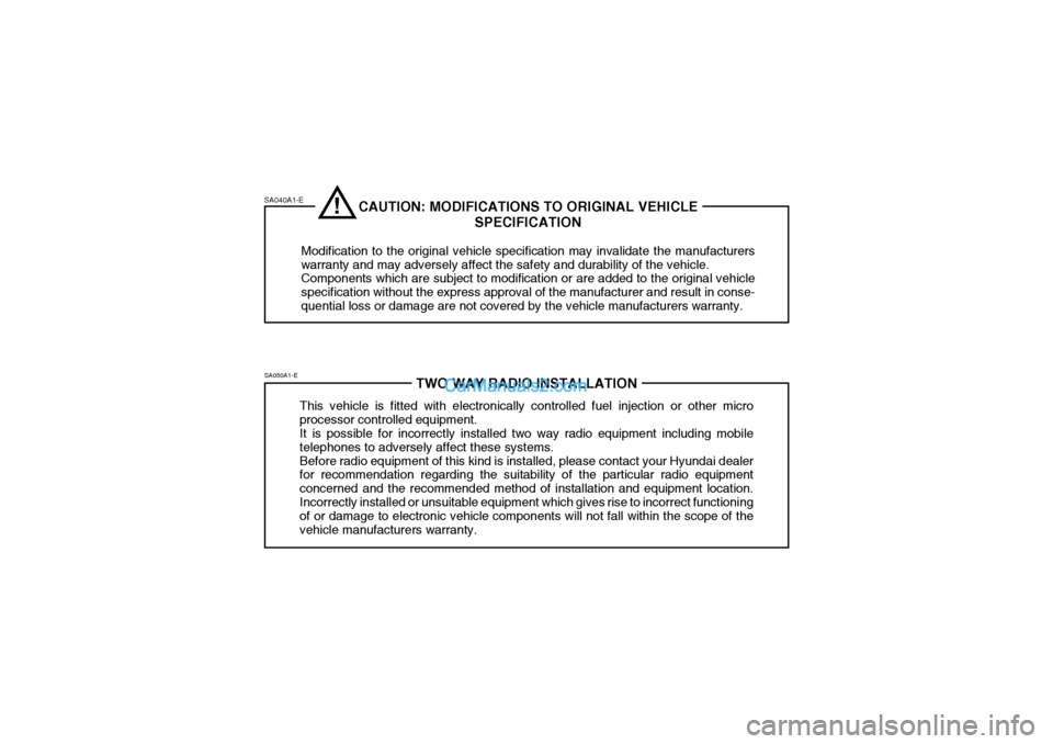 Hyundai Getz 2002 Owners Manual SA040A1-ESA050A1-E
TWO WAY RADIO INSTALLATION
This vehicle is fitted with electronically controlled fuel injection or other micro processor controlled equipment. It is possible for incorrectly install Hyundai Getz 2002 Owners Manual SA040A1-ESA050A1-E
TWO WAY RADIO INSTALLATION
This vehicle is fitted with electronically controlled fuel injection or other micro processor controlled equipment. It is possible for incorrectly install