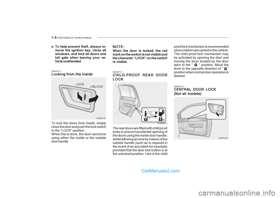 Hyundai Getz 2002 Owners Manual 1- 6 FEATURES OF YOUR HYUNDAI
SB040G1-F CENTRAL DOOR LOCK (Not all models)
SB040D1-F Locking from the Inside To lock the doors from inside, simply close the door and push the lock switchto the "LOCK" Hyundai Getz 2002 Owners Manual 1- 6 FEATURES OF YOUR HYUNDAI
SB040G1-F CENTRAL DOOR LOCK (Not all models)
SB040D1-F Locking from the Inside To lock the doors from inside, simply close the door and push the lock switchto the "LOCK"