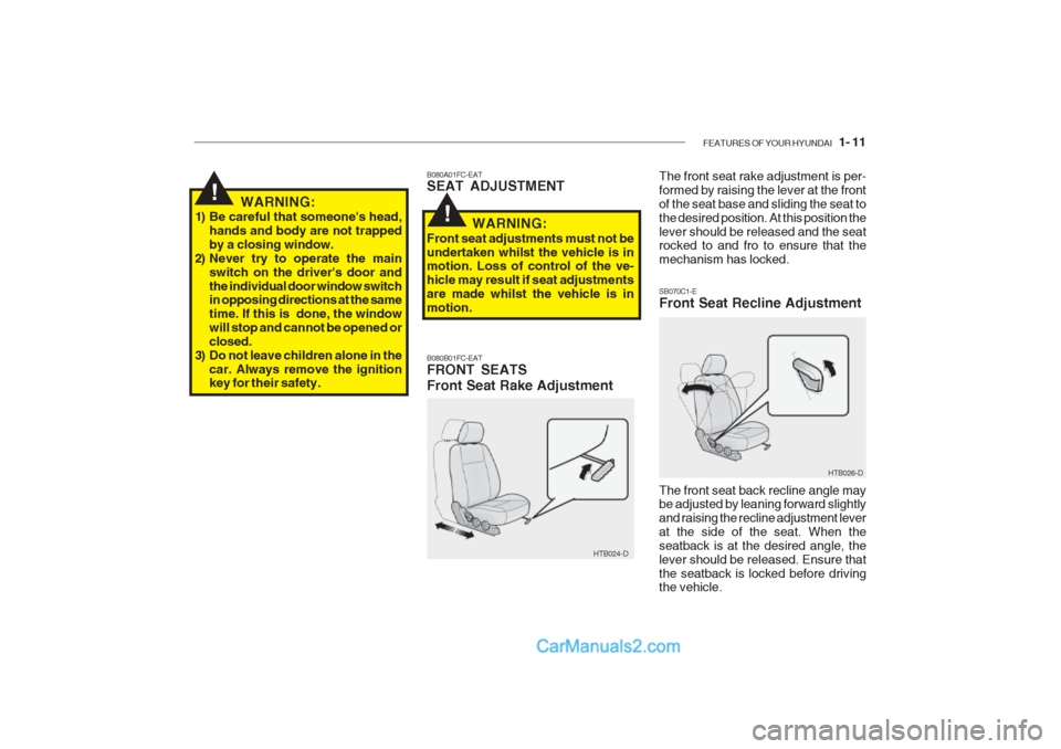 Hyundai Getz 2002 Owners Manual FEATURES OF YOUR HYUNDAI 1- 11
HTB026-D
HTB024-D
B080A01FC-EAT SEAT ADJUSTMENT B080B01FC-EAT FRONT SEATS Front Seat Rake Adjustment
The front seat rake adjustment is per- formed by raising the lever Hyundai Getz 2002 Owners Manual FEATURES OF YOUR HYUNDAI 1- 11
HTB026-D
HTB024-D
B080A01FC-EAT SEAT ADJUSTMENT B080B01FC-EAT FRONT SEATS Front Seat Rake Adjustment
The front seat rake adjustment is per- formed by raising the lever