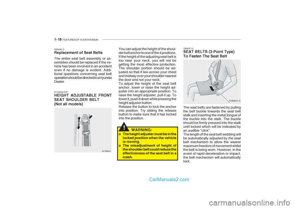 Hyundai Getz 2002  Owners Manual 1- 18  FEATURES OF YOUR HYUNDAI
SB090P1-E SEAT BELTS (3-Point Type) To Fasten The Seat Belt
B180A01L-D
The seat belts are fastened by pulling the belt buckle towards the seat beltstalk and inserting t