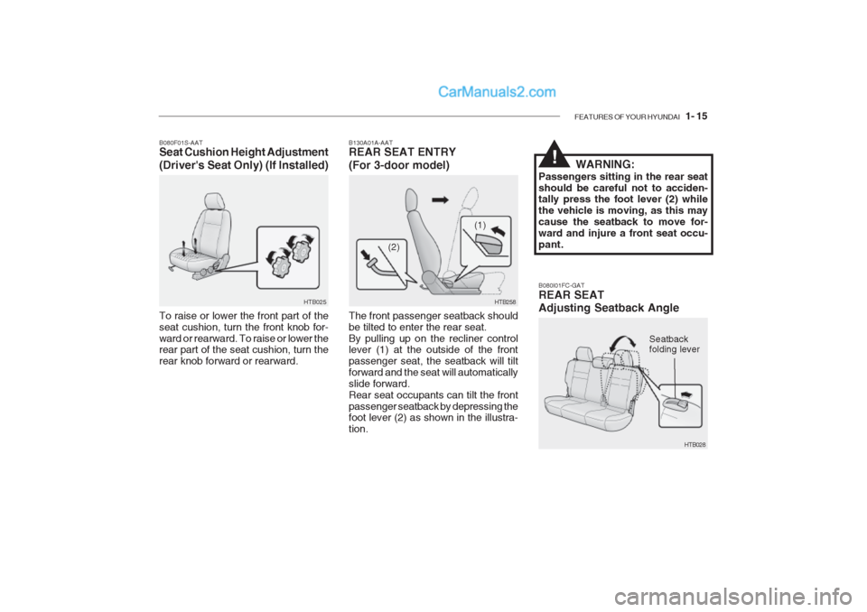 Hyundai Getz 2002  Owners Manual FEATURES OF YOUR HYUNDAI   1- 15
HTB025
B080F01S-AAT Seat Cushion Height Adjustment (Drivers Seat Only) (If Installed) To raise or lower the front part of the seat cushion, turn the front knob for-wa