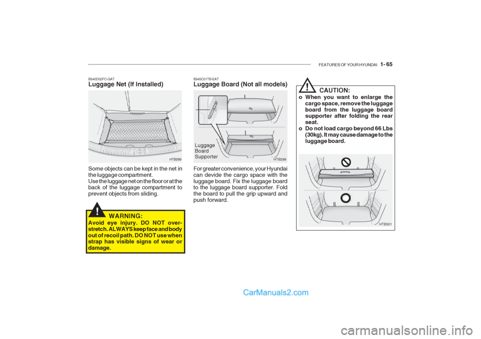 Hyundai Getz 2002  Owners Manual FEATURES OF YOUR HYUNDAI   1- 65
B545C01TB-EAT Luggage Board (Not all models)
HTB299
For greater convenience, your Hyundai can devide the cargo space with theluggage board. Fix the luggage board to th