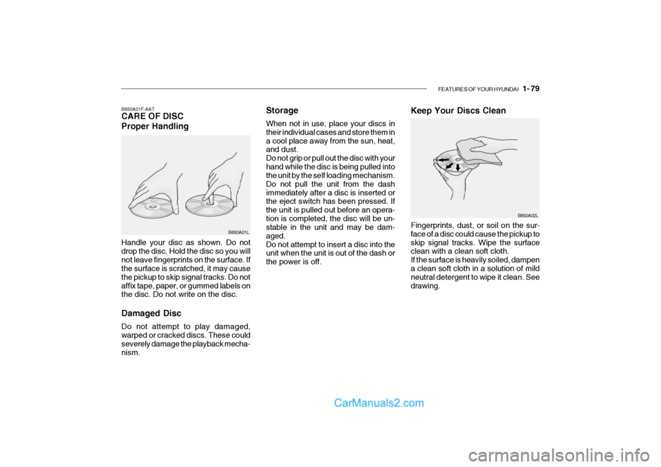 Hyundai Getz 2002 Owners Manual FEATURES OF YOUR HYUNDAI 1- 79
Storage When not in use, place your discs in their individual cases and store them ina cool place away from the sun, heat, and dust. Do not grip or pull out the disc w Hyundai Getz 2002 Owners Manual FEATURES OF YOUR HYUNDAI 1- 79
Storage When not in use, place your discs in their individual cases and store them ina cool place away from the sun, heat, and dust. Do not grip or pull out the disc w