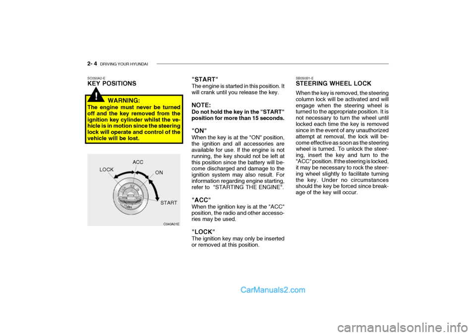 Hyundai Getz 2002 Owners Manual 2- 4 DRIVING YOUR HYUNDAI
"START" The engine is started in this position. It will crank until you release the key. NOTE: Do not hold the key in the "START" position for more than 15 seconds. "ON" Whe Hyundai Getz 2002 Owners Manual 2- 4 DRIVING YOUR HYUNDAI
"START" The engine is started in this position. It will crank until you release the key. NOTE: Do not hold the key in the "START" position for more than 15 seconds. "ON" Whe