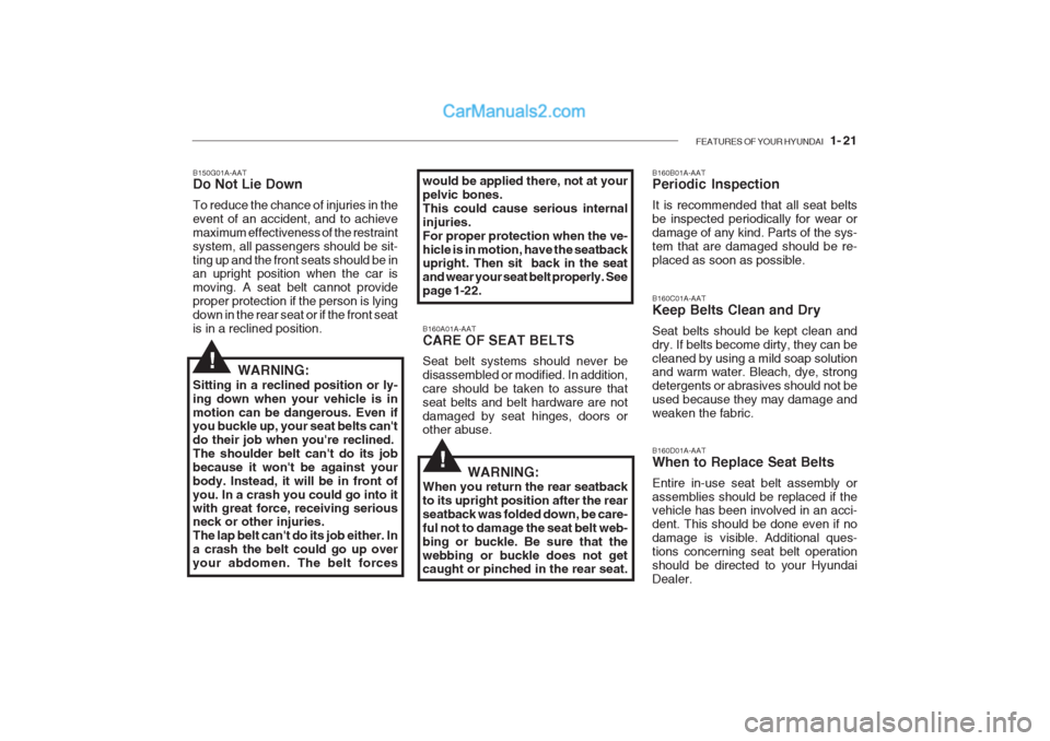 Hyundai Getz 2002 Owners Manual FEATURES OF YOUR HYUNDAI 1- 21
B150G01A-AAT Do Not Lie Down To reduce the chance of injuries in the event of an accident, and to achievemaximum effectiveness of the restraintsystem, all passengers s Hyundai Getz 2002 Owners Manual FEATURES OF YOUR HYUNDAI 1- 21
B150G01A-AAT Do Not Lie Down To reduce the chance of injuries in the event of an accident, and to achievemaximum effectiveness of the restraintsystem, all passengers s