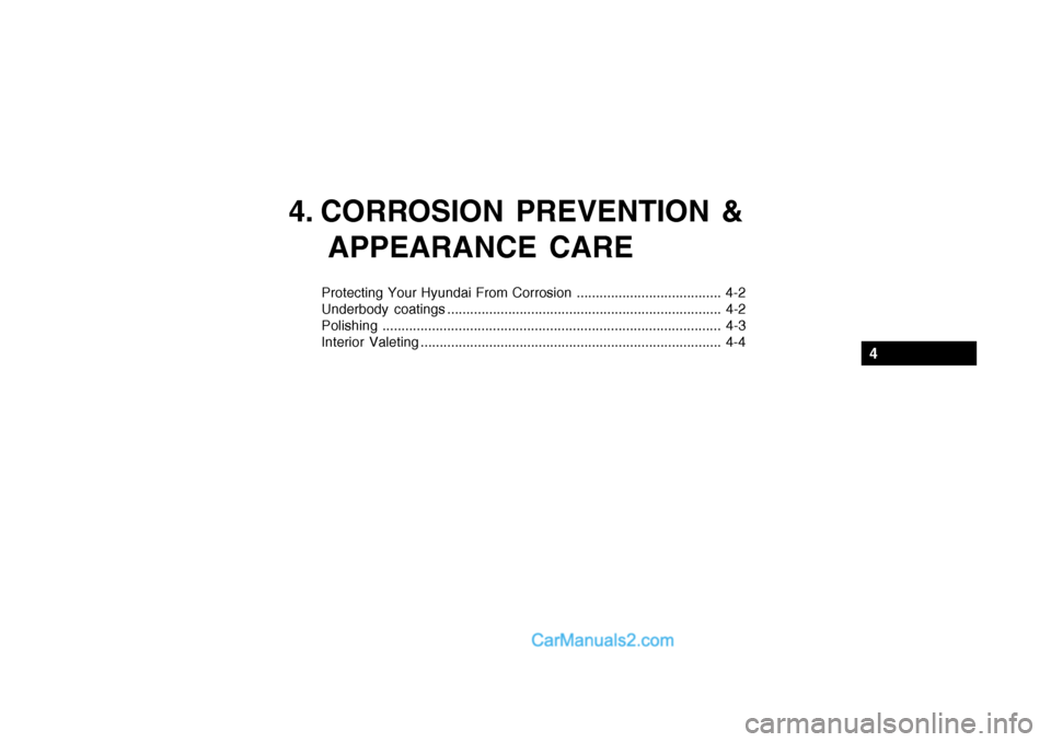 Hyundai Getz 2002  Owners Manual 4. CORROSION PREVENTION &APPEARANCE CARE
Protecting Your Hyundai From Corrosion ...................................... 4-2 
Underbody coatings .........................................................