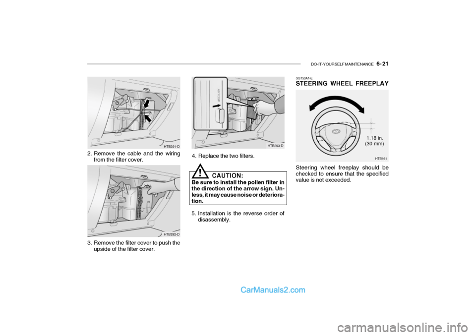 Hyundai Getz 2002  Owners Manual DO-IT-YOURSELF MAINTENANCE    6- 21
SG150A1-E STEERING WHEEL FREEPLAY Steering wheel freeplay should be checked to ensure that the specified value is not exceeded.
HTB293-D
4. Replace the two filters.