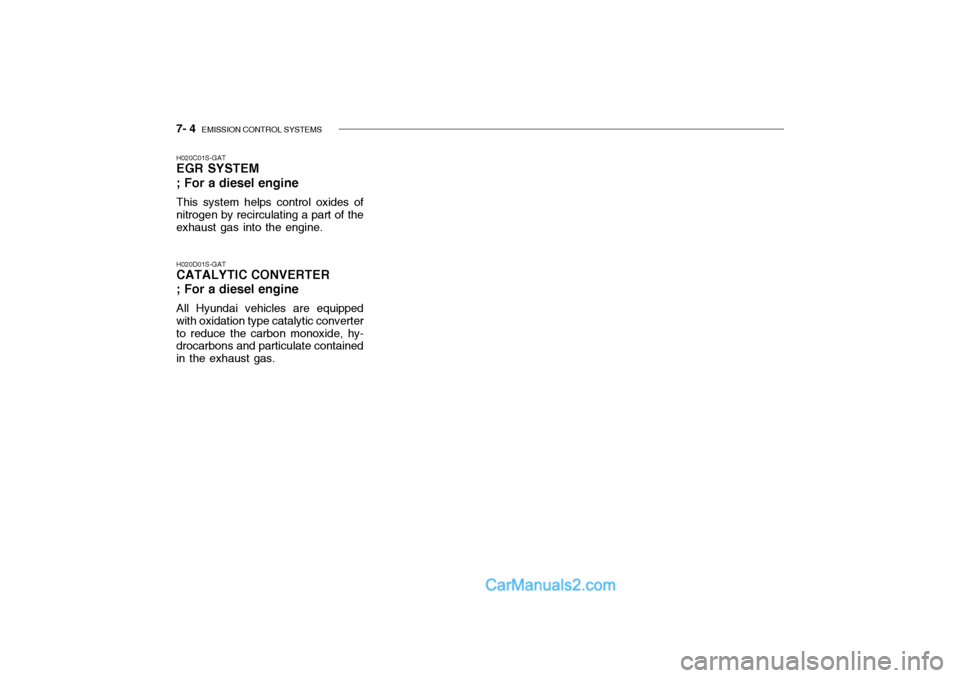 Hyundai Getz 2002  Owners Manual 7- 4  EMISSION CONTROL SYSTEMS
H020D01S-GAT CATALYTIC CONVERTER ; For a diesel engine All Hyundai vehicles are equipped with oxidation type catalytic converter to reduce the carbon monoxide, hy- droca