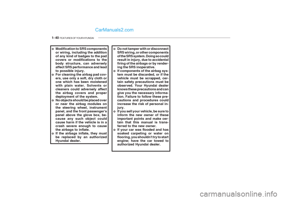 Hyundai Getz 2002 Owners Manual 1- 40 FEATURES OF YOUR HYUNDAI
o Modification to SRS components
or wiring, including the addition of any kind of badges to the pad covers or modifications to the body structure, can adverselyaffect S Hyundai Getz 2002 Owners Manual 1- 40 FEATURES OF YOUR HYUNDAI
o Modification to SRS components
or wiring, including the addition of any kind of badges to the pad covers or modifications to the body structure, can adverselyaffect S