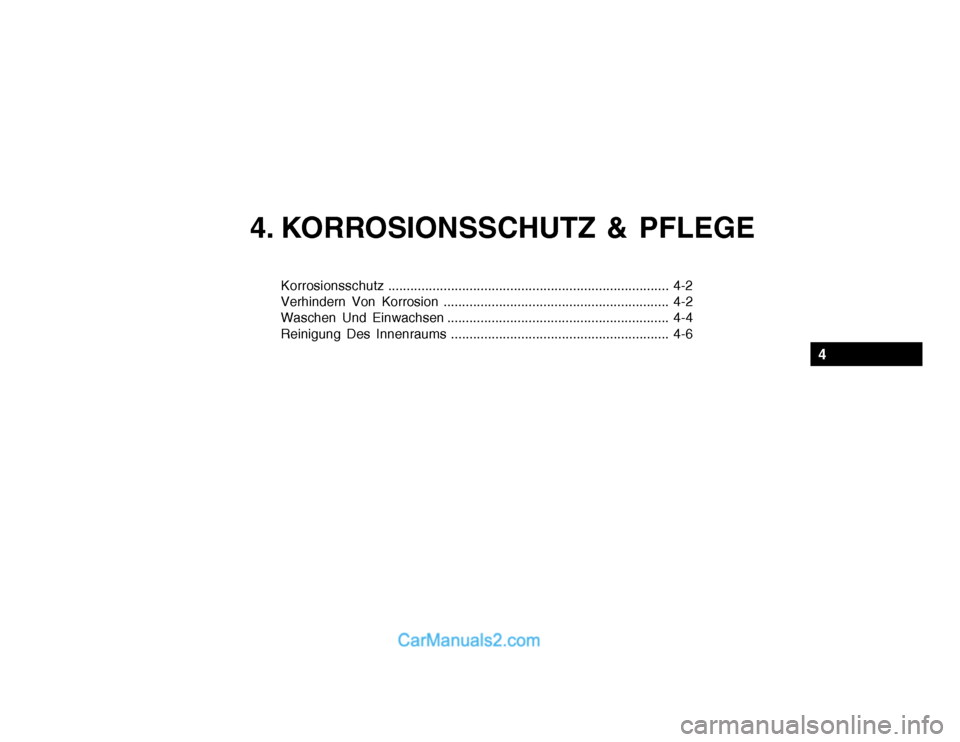 Hyundai Getz 2002  Betriebsanleitung (in German) 4. KORROSIONSSCHUTZ & PFLEGE
Korrosionsschutz............................................................................ 4-2
Verhindern Von Korrosion .................................................