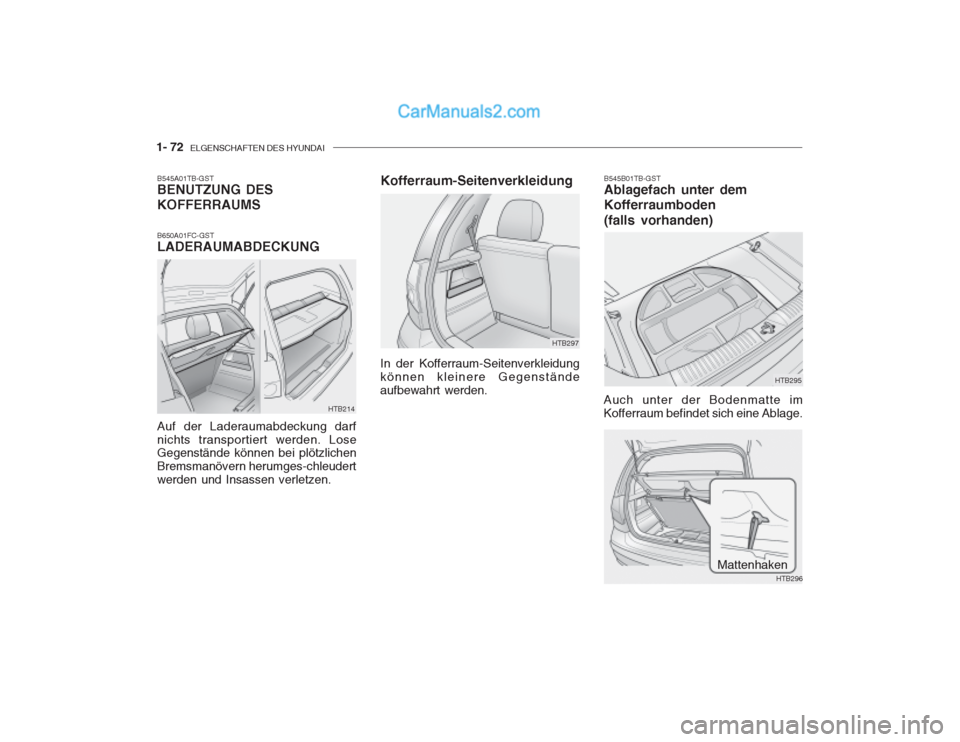 Hyundai Getz 2002  Betriebsanleitung (in German) 1- 72  ELGENSCHAFTEN DES HYUNDAI
HTB214
B545A01TB-GST BENUTZUNG DES KOFFERRAUMS B650A01FC-GST LADERAUMABDECKUNG Auf der Laderaumabdeckung darf nichts transportiert werden. Lose Gegenstände können be