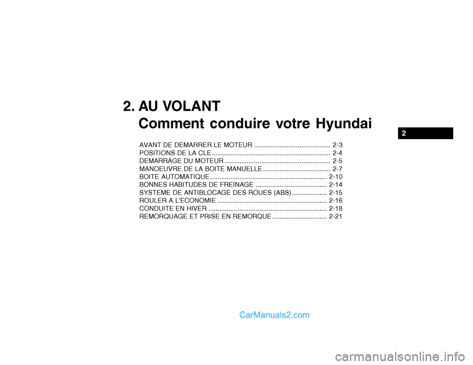 Hyundai Getz 2002  Manuel du propriétaire (in French) 2. AU VOLANTComment conduire votre Hyundai
AVANT DE DEMARRER LE MOTEUR .......................................... 2-3 
POSITIONS DE LA CLE .............................................................