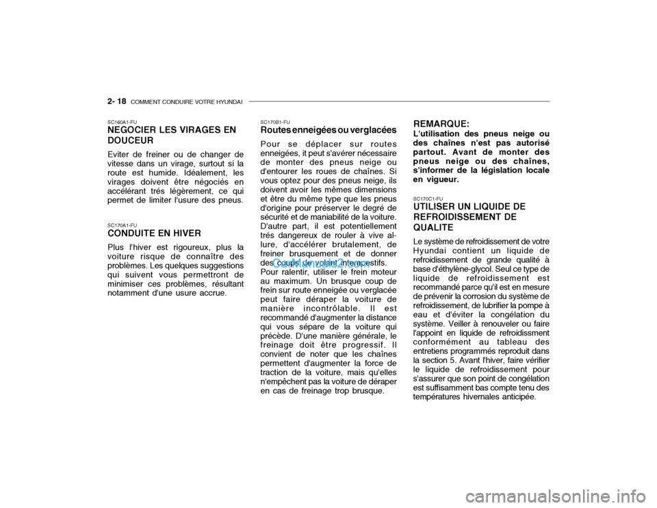 Hyundai Getz 2002 Manuel du propriétaire (in French) 2- 18 COMMENT CONDUIRE VOTRE HYUNDAI
SC170C1-FU UTILISER UN LIQUIDE DE REFROIDISSEMENT DEQUALITE Le système de refroidissement de votre
Hyundai contient un liquide de refroidissement de grande quali Hyundai Getz 2002 Manuel du propriétaire (in French) 2- 18 COMMENT CONDUIRE VOTRE HYUNDAI
SC170C1-FU UTILISER UN LIQUIDE DE REFROIDISSEMENT DEQUALITE Le système de refroidissement de votre
Hyundai contient un liquide de refroidissement de grande quali