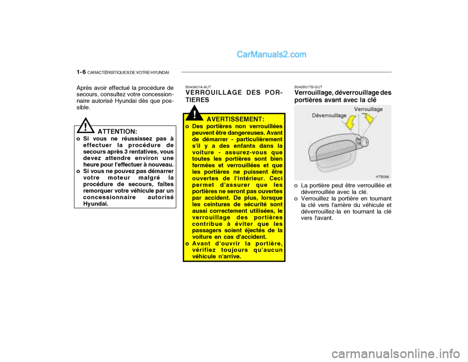Hyundai Getz 2002 Manuel du propriétaire (in French) 1- 6 CARACTÉRISTIQUES DE VOTRE HYUNDAI
Après avoir effectué la procédure de secours, consultez votre concession- naire autorisé Hyundai dès que pos-sible.
!
!
ATTENTION:
o Si vous ne réussisse Hyundai Getz 2002 Manuel du propriétaire (in French) 1- 6 CARACTÉRISTIQUES DE VOTRE HYUNDAI
Après avoir effectué la procédure de secours, consultez votre concession- naire autorisé Hyundai dès que pos-sible.
!
!
ATTENTION:
o Si vous ne réussisse
