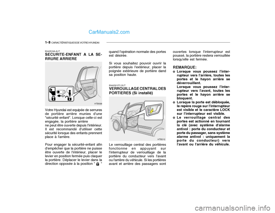 Hyundai Getz 2002 Manuel du propriétaire (in French) 1- 8 CARACTÉRISTIQUES DE VOTRE HYUNDAI
B040E03A-AUT SECURITE-ENFANT A LA SE- RRURE ARRIERE Votre Hyundai est equipée de serrures
de portière arrière munies dune "sécurité enfant". Lorsque cell Hyundai Getz 2002 Manuel du propriétaire (in French) 1- 8 CARACTÉRISTIQUES DE VOTRE HYUNDAI
B040E03A-AUT SECURITE-ENFANT A LA SE- RRURE ARRIERE Votre Hyundai est equipée de serrures
de portière arrière munies dune "sécurité enfant". Lorsque cell