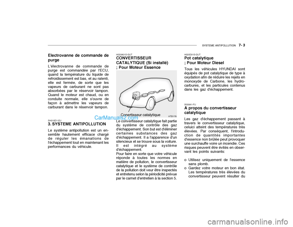 Hyundai Getz 2002 Manuel du propriétaire (in French) SYSTEME ANTIPOLLUTION 7- 3
HTB178
Electrovanne de commande de purge Lélectrovanne de commande de purge est commandée par lECU,quand la température du liquide de refroidissement est bas, et au r Hyundai Getz 2002 Manuel du propriétaire (in French) SYSTEME ANTIPOLLUTION 7- 3
HTB178
Electrovanne de commande de purge Lélectrovanne de commande de purge est commandée par lECU,quand la température du liquide de refroidissement est bas, et au r