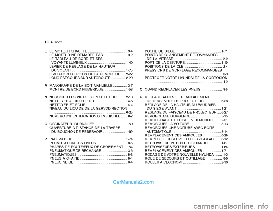 Hyundai Getz 2002  Manuel du propriétaire (in French) 10- 4  INDEX
L LE MOTEUR CHAUFFE ........................................ 3-4 
LE MOTEUR NE DEMARRE PAS ........................ 3-2
LE TABLEAU DE BORD ET SES VOYANTS LUMINEUX ........................
