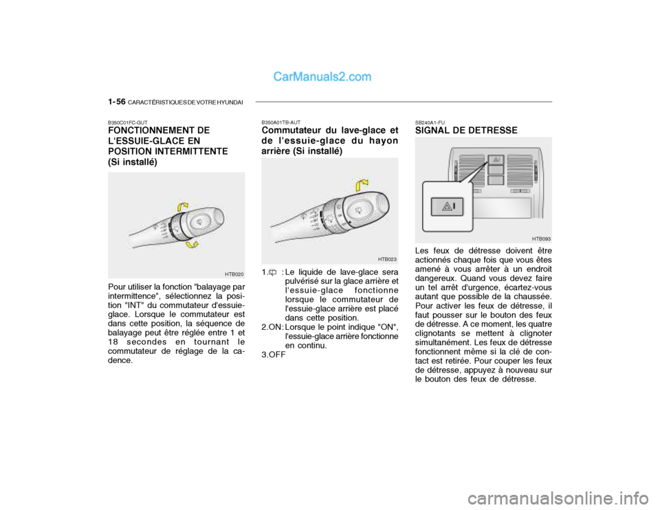 Hyundai Getz 2002 Manuel du propriétaire (in French) 1- 56 CARACTÉRISTIQUES DE VOTRE HYUNDAI
B350A01TB-AUT Commutateur du lave-glace et
de lessuie-glace du hayon arrière (Si installé)
1. : Le liquide de lave-glace sera pulvérisé sur la glace arri Hyundai Getz 2002 Manuel du propriétaire (in French) 1- 56 CARACTÉRISTIQUES DE VOTRE HYUNDAI
B350A01TB-AUT Commutateur du lave-glace et
de lessuie-glace du hayon arrière (Si installé)
1. : Le liquide de lave-glace sera pulvérisé sur la glace arri