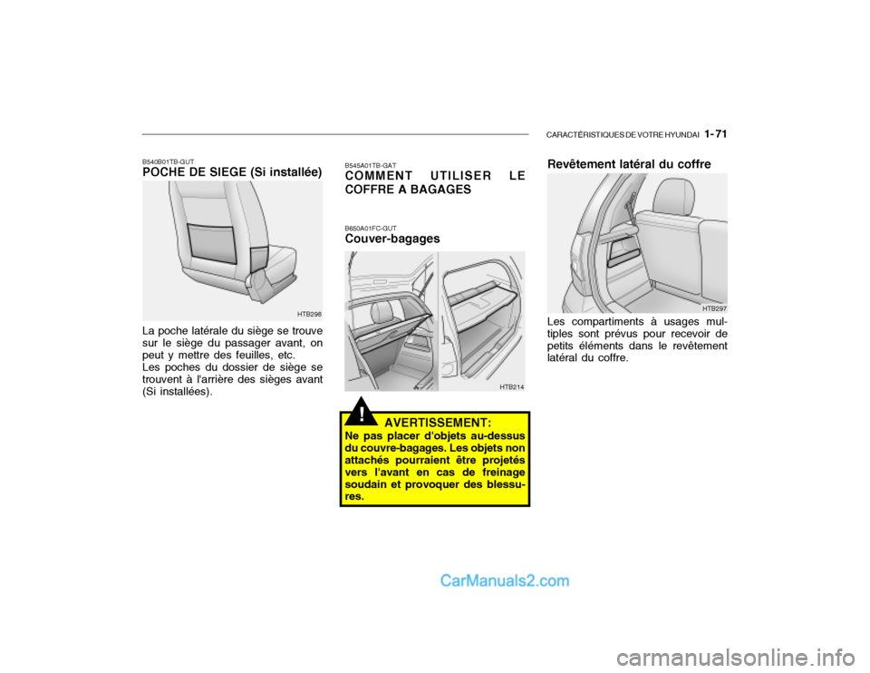 Hyundai Getz 2002  Manuel du propriétaire (in French) CARACTÉRISTIQUES DE VOTRE HYUNDAI   1- 71
B540B01TB-GUT POCHE DE SIEGE (Si installée)
HTB298
La poche latérale du siège se trouve sur le siège du passager avant, on peut y mettre des feuilles, et