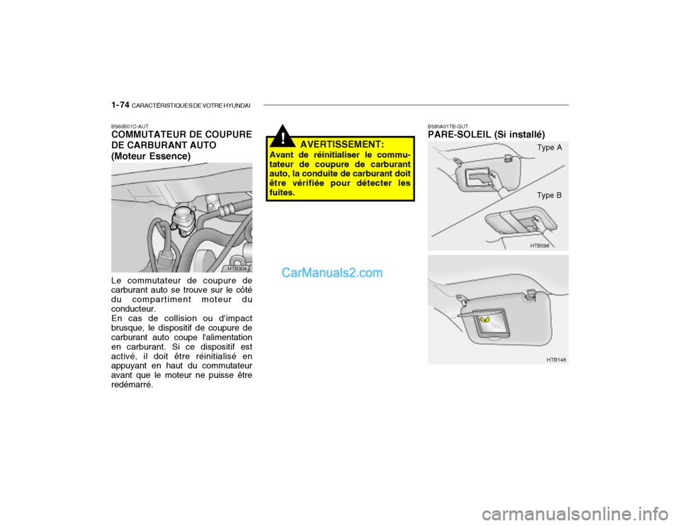 Hyundai Getz 2002  Manuel du propriétaire (in French) 1- 74  CARACTÉRISTIQUES DE VOTRE HYUNDAI
B580A01TB-GUT PARE-SOLEIL (Si installé)
AVERTISSEMENT:
Avant de réinitialiser le commu- tateur de coupure de carburant auto, la conduite de carburant doit 