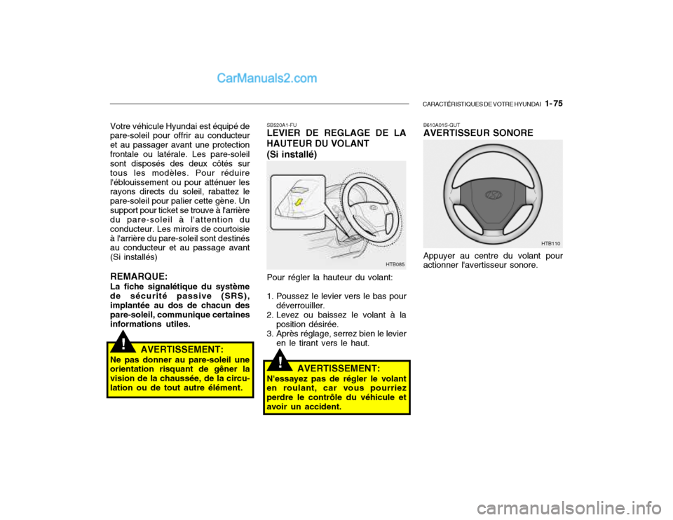 Hyundai Getz 2002 Manuel du propriétaire (in French) CARACTÉRISTIQUES DE VOTRE HYUNDAI 1- 75
Votre véhicule Hyundai est équipé de pare-soleil pour offrir au conducteur et au passager avant une protectionfrontale ou latérale. Les pare-soleil sont Hyundai Getz 2002 Manuel du propriétaire (in French) CARACTÉRISTIQUES DE VOTRE HYUNDAI 1- 75
Votre véhicule Hyundai est équipé de pare-soleil pour offrir au conducteur et au passager avant une protectionfrontale ou latérale. Les pare-soleil sont