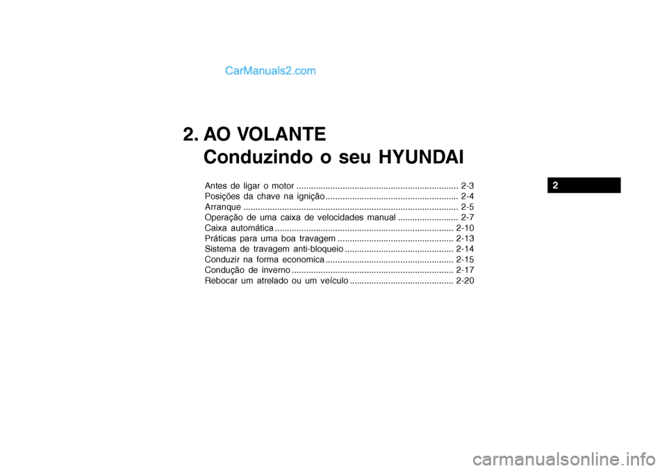 Hyundai Getz 2002  Manual do proprietário (in Portuguese) 2. AO VOLANTEConduzindo o seu HYUNDAI
Antes de ligar o motor ................................................................... 2-3 
Posições da chave na ignição .................................