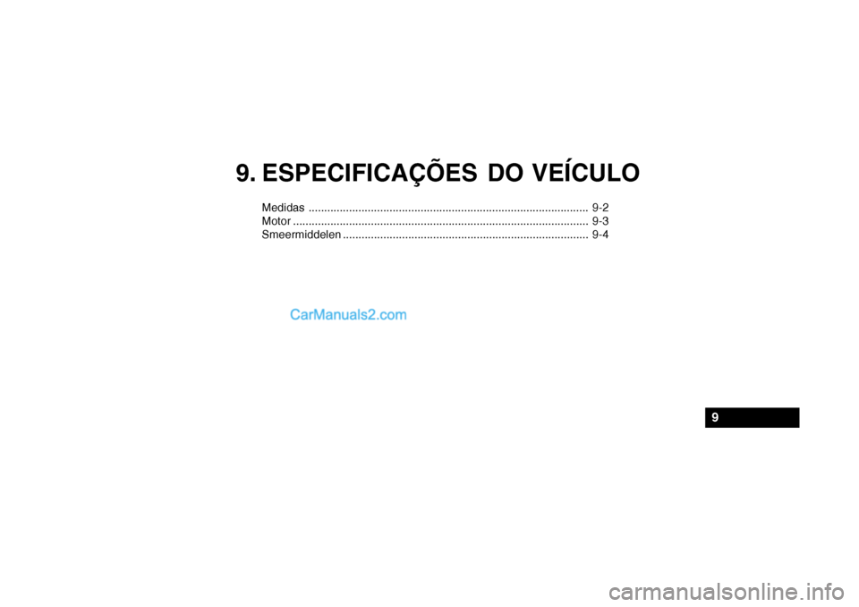 Hyundai Getz 2002  Manual do proprietário (in Portuguese) 9. ESPECIFICAÇÕES DO VEÍCULO
Medidas.......................................................................................... 9-2
Motor ............................................................