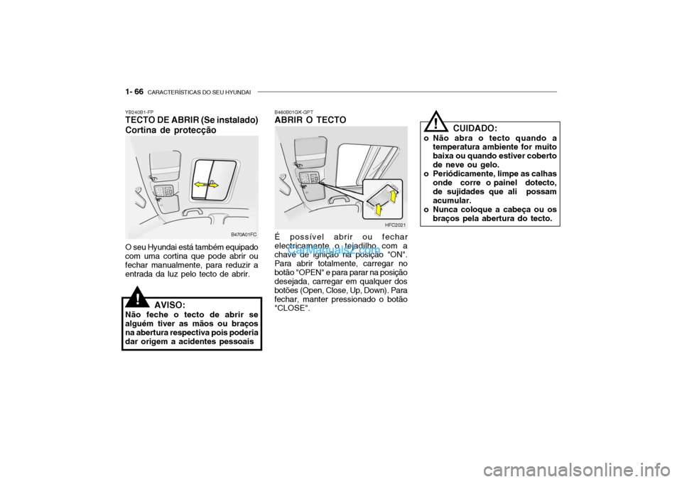 Hyundai Getz 2002  Manual do proprietário (in Portuguese) 1- 66  CARACTERÍSTICAS DO SEU HYUNDAI
B470A01FC HFC2021
YB240B1-FP TECTO DE ABRIR (Se instalado) Cortina de protecção O seu Hyundai está também equipado com uma cortina que pode abrir oufechar ma