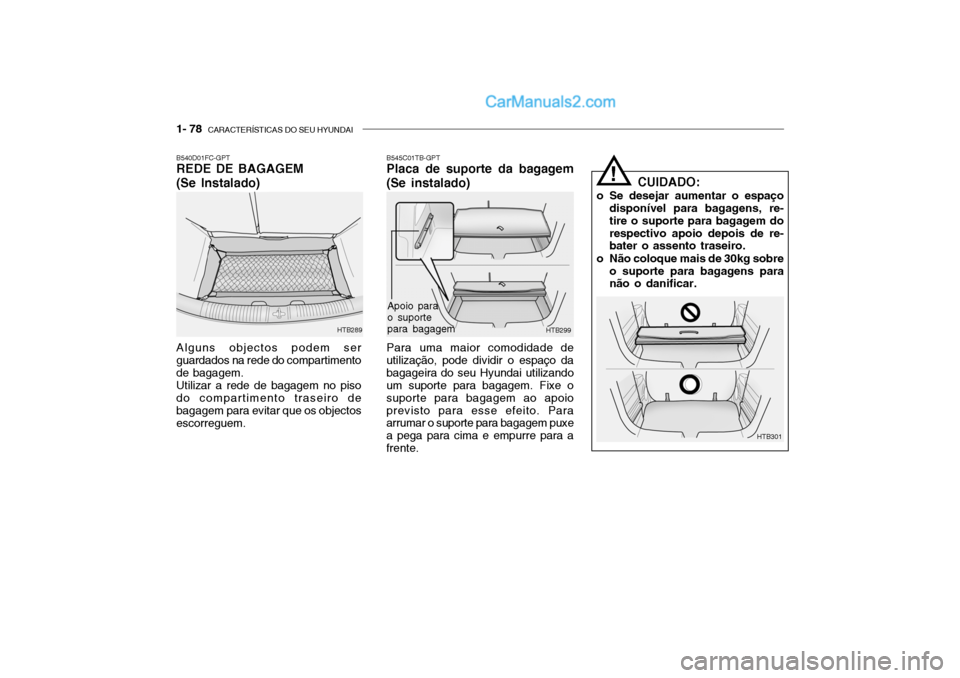 Hyundai Getz 2002  Manual do proprietário (in Portuguese) 1- 78  CARACTERÍSTICAS DO SEU HYUNDAI
B540D01FC-GPT REDE DE BAGAGEM (Se Instalado) Alguns objectos podem ser guardados na rede do compartimentode bagagem.Utilizar a rede de bagagem no pisodo comparti