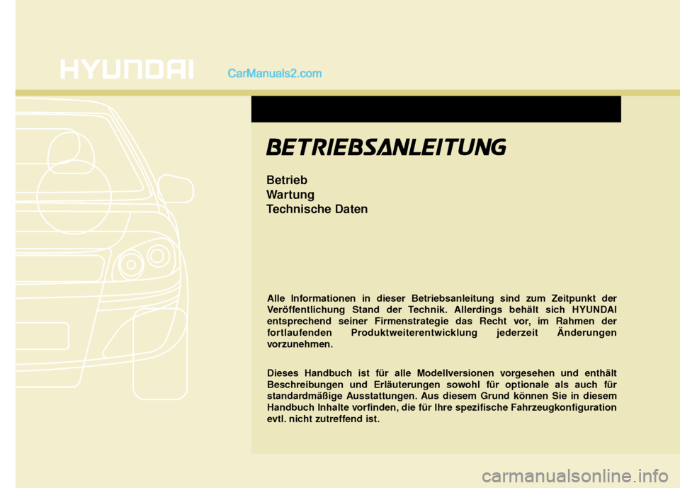 Hyundai Grand Santa Fe 2017  Betriebsanleitung (in German) Alle Informationen in dieser Betriebsanleitung sind zum Zeitpunkt der
Veröffentlichung Stand der Technik. Allerdings behält sich HYUNDAI
entsprechend seiner Firmenstrategie das Recht vor, im Rahmen 