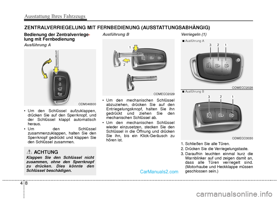 Hyundai Grand Santa Fe 2017 Betriebsanleitung (in German) Ausstattung Ihres Fahrzeugs
84
Bedienung der Zentralverriege-
lung mit Fernbedienung
Ausführung A
Um den Schlüssel aufzuklappen,
drücken Sie auf den Sperrknopf, und
der Schlüssel klappt automatis Hyundai Grand Santa Fe 2017 Betriebsanleitung (in German) Ausstattung Ihres Fahrzeugs
84
Bedienung der Zentralverriege-
lung mit Fernbedienung
Ausführung A
Um den Schlüssel aufzuklappen,
drücken Sie auf den Sperrknopf, und
der Schlüssel klappt automatis