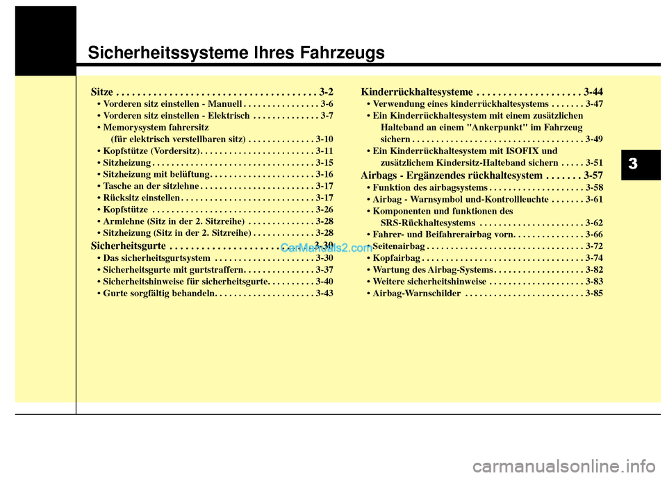 Hyundai Grand Santa Fe 2017 Betriebsanleitung (in German) Sicherheitssysteme Ihres Fahrzeugs
Sitze . . . . . . . . . . . . . . . . . . . . . . . . . . . . . . . . . . . . \
. . 3-2
• Vorderen sitz einstellen - Manuell . . . . . . . . . . . . . . . . 3-6
. Hyundai Grand Santa Fe 2017 Betriebsanleitung (in German) Sicherheitssysteme Ihres Fahrzeugs
Sitze . . . . . . . . . . . . . . . . . . . . . . . . . . . . . . . . . . . . \
. . 3-2
• Vorderen sitz einstellen - Manuell . . . . . . . . . . . . . . . . 3-6
.