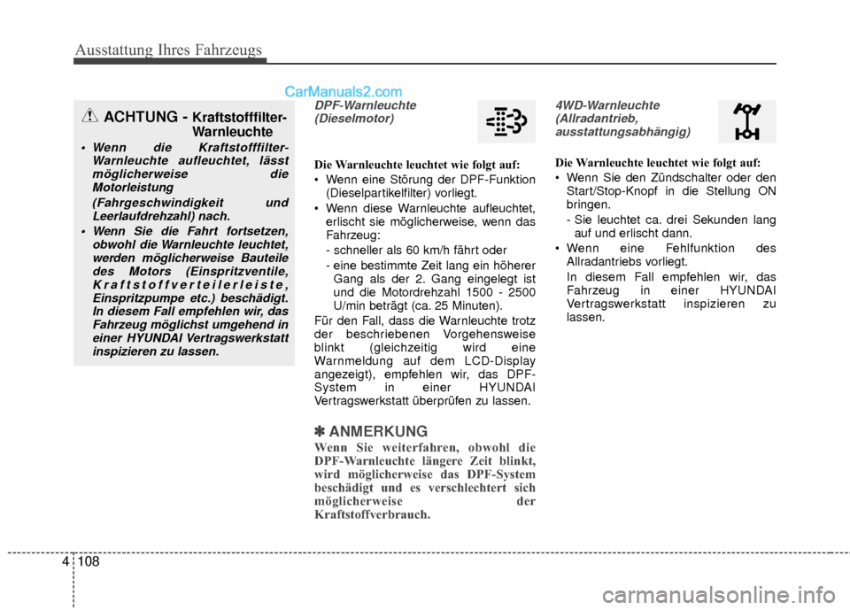 Hyundai Grand Santa Fe 2017 Betriebsanleitung (in German) Ausstattung Ihres Fahrzeugs
108
4
DPF-Warnleuchte
(Dieselmotor)
Die Warnleuchte leuchtet wie folgt auf:
Wenn eine Störung der DPF-Funktion (Dieselpartikelfilter) vorliegt.
Wenn diese Warnleuchte au Hyundai Grand Santa Fe 2017 Betriebsanleitung (in German) Ausstattung Ihres Fahrzeugs
108
4
DPF-Warnleuchte
(Dieselmotor)
Die Warnleuchte leuchtet wie folgt auf:
Wenn eine Störung der DPF-Funktion (Dieselpartikelfilter) vorliegt.
Wenn diese Warnleuchte au