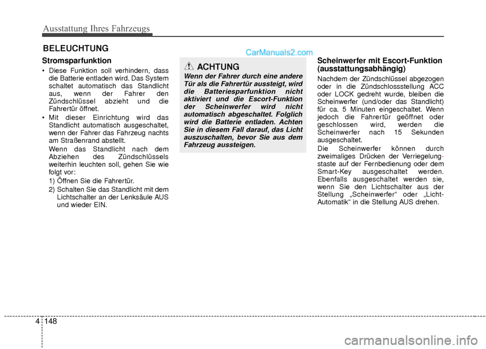 Hyundai Grand Santa Fe 2017 Betriebsanleitung (in German) Ausstattung Ihres Fahrzeugs
148
4
BELEUCHTUNG
Stromsparfunktion
Diese Funktion soll verhindern, dass
die Batterie entladen wird. Das System
schaltet automatisch das Standlicht
aus, wenn der Fahrer de Hyundai Grand Santa Fe 2017 Betriebsanleitung (in German) Ausstattung Ihres Fahrzeugs
148
4
BELEUCHTUNG
Stromsparfunktion
Diese Funktion soll verhindern, dass
die Batterie entladen wird. Das System
schaltet automatisch das Standlicht
aus, wenn der Fahrer de