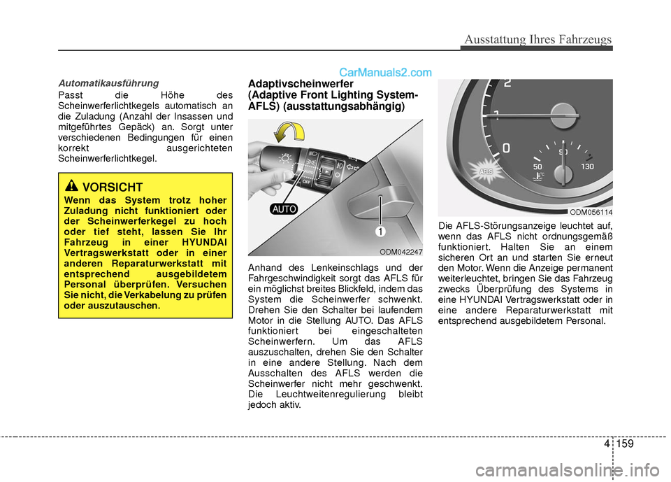 Hyundai Grand Santa Fe 2017 Betriebsanleitung (in German) 4159
Ausstattung Ihres Fahrzeugs
Automatikausführung
Passt die Höhe des
Scheinwerferlichtkegels automatisch an
die Zuladung (Anzahl der Insassen und
mitgeführtes Gepäck) an. Sorgt unter
verschiede Hyundai Grand Santa Fe 2017 Betriebsanleitung (in German) 4159
Ausstattung Ihres Fahrzeugs
Automatikausführung
Passt die Höhe des
Scheinwerferlichtkegels automatisch an
die Zuladung (Anzahl der Insassen und
mitgeführtes Gepäck) an. Sorgt unter
verschiede