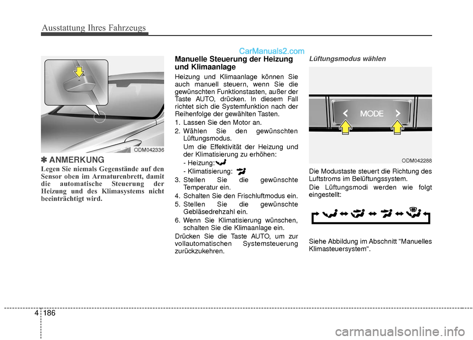 Hyundai Grand Santa Fe 2017 Betriebsanleitung (in German) Ausstattung Ihres Fahrzeugs
186
4
✽
✽
ANMERKUNG
Legen Sie niemals Gegenstände auf den
Sensor oben im Armaturenbrett, damit
die automatische Steuerung der
Heizung und des Klimasystems nicht
beeint Hyundai Grand Santa Fe 2017 Betriebsanleitung (in German) Ausstattung Ihres Fahrzeugs
186
4
✽
✽
ANMERKUNG
Legen Sie niemals Gegenstände auf den
Sensor oben im Armaturenbrett, damit
die automatische Steuerung der
Heizung und des Klimasystems nicht
beeint