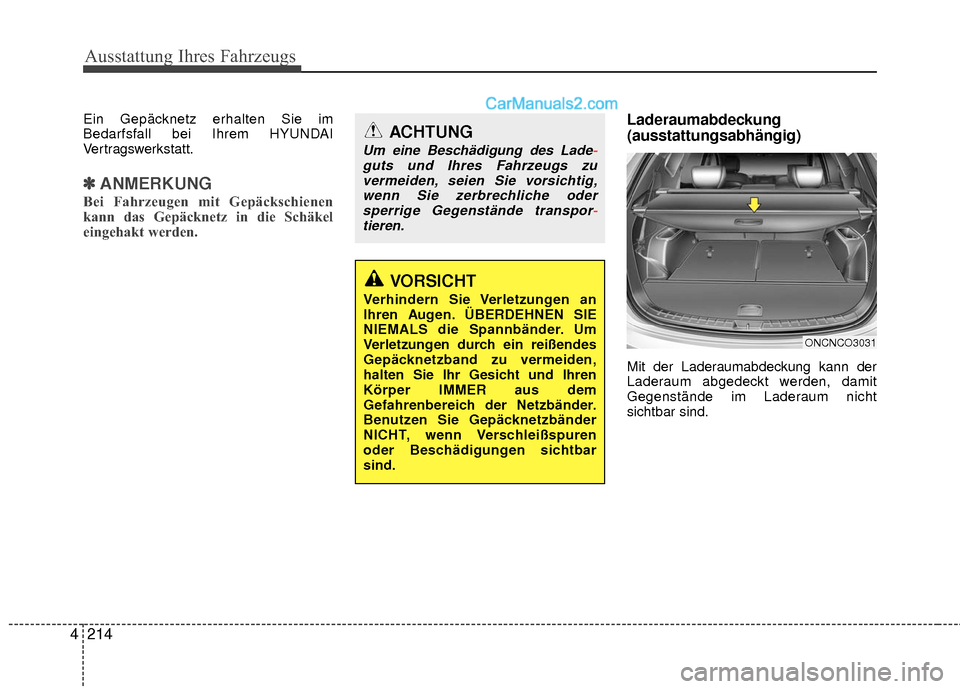 Hyundai Grand Santa Fe 2017  Betriebsanleitung (in German) Ausstattung Ihres Fahrzeugs
214
4
Ein Gepäcknetz erhalten Sie im
Bedarfsfall bei Ihrem HYUNDAI
Vertragswerkstatt.
✽ ✽
ANMERKUNG
Bei Fahrzeugen mit Gepäckschienen
kann das Gepäcknetz in die Sch