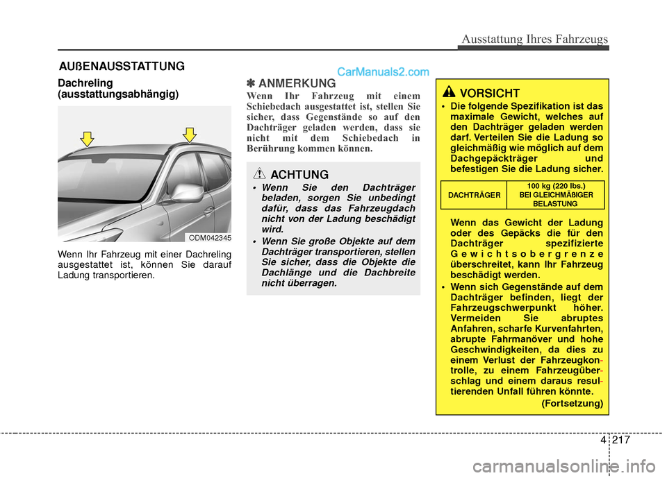 Hyundai Grand Santa Fe 2017 Betriebsanleitung (in German) 4217
Ausstattung Ihres Fahrzeugs
Dachreling
(ausstattungsabhängig)
Wenn Ihr Fahrzeug mit einer Dachreling
ausgestattet ist, können Sie darauf
Ladung transportieren.
✽ ✽ANMERKUNG
Wenn Ihr Fahrzeu Hyundai Grand Santa Fe 2017 Betriebsanleitung (in German) 4217
Ausstattung Ihres Fahrzeugs
Dachreling
(ausstattungsabhängig)
Wenn Ihr Fahrzeug mit einer Dachreling
ausgestattet ist, können Sie darauf
Ladung transportieren.
✽ ✽ANMERKUNG
Wenn Ihr Fahrzeu