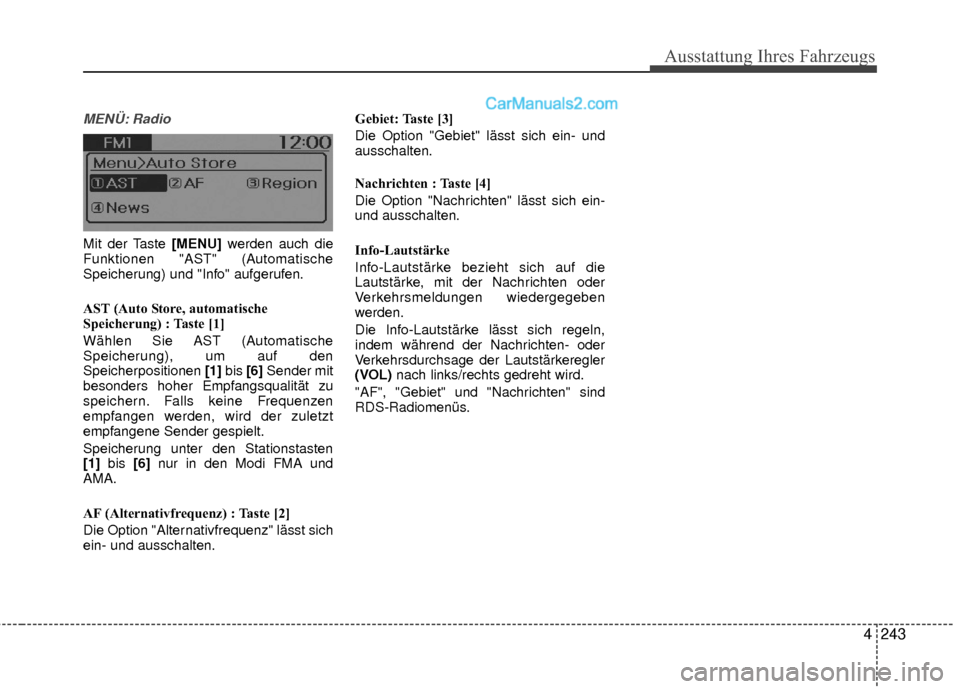 Hyundai Grand Santa Fe 2017  Betriebsanleitung (in German) Ausstattung Ihres Fahrzeugs
4243
MENÜ: Radio
Mit der Taste [MENU] werden auch die
Funktionen "AST" (Automatische
Speicherung) und "Info" aufgerufen.
AST (Auto Store, automatische
Speicherung) : Taste