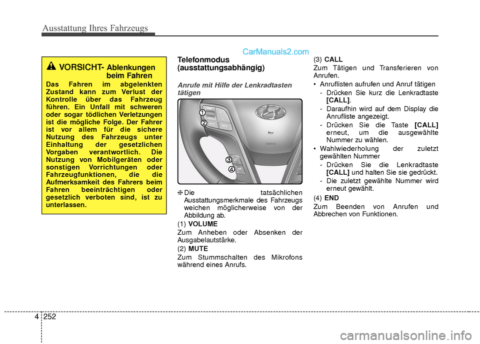 Hyundai Grand Santa Fe 2017 Betriebsanleitung (in German) Ausstattung Ihres Fahrzeugs
252
4 Telefonmodus
(ausstattungsabhängig)
Anrufe mit Hilfe der Lenkradtasten
tätigen
❈ Die tatsächlichen
Ausstattungsmerkmale des Fahrzeugs
weichen möglicherweise von Hyundai Grand Santa Fe 2017 Betriebsanleitung (in German) Ausstattung Ihres Fahrzeugs
252
4 Telefonmodus
(ausstattungsabhängig)
Anrufe mit Hilfe der Lenkradtasten
tätigen
❈ Die tatsächlichen
Ausstattungsmerkmale des Fahrzeugs
weichen möglicherweise von