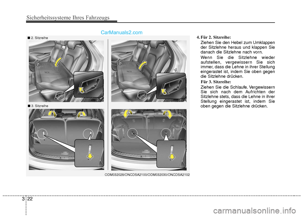 Hyundai Grand Santa Fe 2017  Betriebsanleitung (in German) Sicherheitssysteme Ihres Fahrzeugs
22
3
4. Für 2. Sitzreihe:
Ziehen Sie den Hebel zum Umklappen
der Sitzlehne heraus und klappen Sie
danach die Sitzlehne nach vorn.
Wenn Sie die Sitzlehne wieder
aufs
