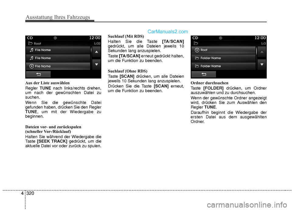 Hyundai Grand Santa Fe 2017 Betriebsanleitung (in German) Ausstattung Ihres Fahrzeugs
320
4
Aus der Liste auswählen
Regler TUNEnach links/rechts drehen,
um nach der gewünschten Datei zu
suchen.
Wenn Sie die gewünschte Datei
gefunden haben, drücken Sie d Hyundai Grand Santa Fe 2017 Betriebsanleitung (in German) Ausstattung Ihres Fahrzeugs
320
4
Aus der Liste auswählen
Regler TUNEnach links/rechts drehen,
um nach der gewünschten Datei zu
suchen.
Wenn Sie die gewünschte Datei
gefunden haben, drücken Sie d