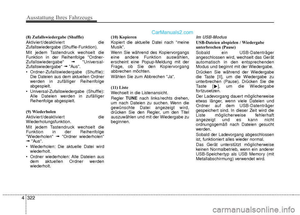 Hyundai Grand Santa Fe 2017 Betriebsanleitung (in German) Ausstattung Ihres Fahrzeugs
322
4
(8) Zufallswiedergabe (Shuffle)
Aktiviert/deaktiviert die
Zufallswiedergabe (Shuffle-Funktion).
Mit jedem Tastendruck wechselt die
Funktion in der Reihenfolge "Ordner Hyundai Grand Santa Fe 2017 Betriebsanleitung (in German) Ausstattung Ihres Fahrzeugs
322
4
(8) Zufallswiedergabe (Shuffle)
Aktiviert/deaktiviert die
Zufallswiedergabe (Shuffle-Funktion).
Mit jedem Tastendruck wechselt die
Funktion in der Reihenfolge "Ordner