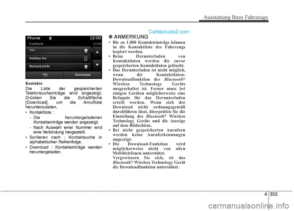 Hyundai Grand Santa Fe 2017  Betriebsanleitung (in German) Ausstattung Ihres Fahrzeugs
4353
Kontakte
Die Liste der gespeicherten
Telefonbucheinträge wird angezeigt.
Drücken Sie die Schaltfläche
[Download], um die Anrufliste
herunterzuladen.
 Kontaktliste :
