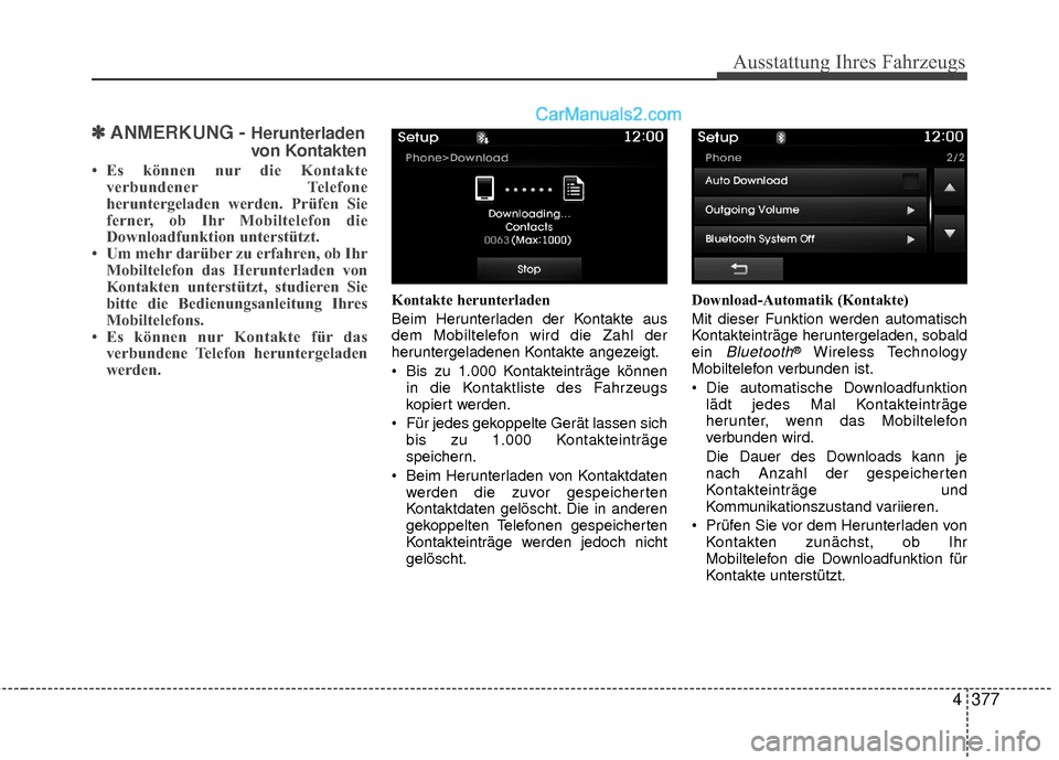 Hyundai Grand Santa Fe 2017 Betriebsanleitung (in German) Ausstattung Ihres Fahrzeugs
4377
✽
✽ANMERKUNG - Herunterladen
von Kontakten
• Es können nur die Kontakte verbundener Telefone
heruntergeladen werden. Prüfen Sie
ferner, ob Ihr Mobiltelefon die Hyundai Grand Santa Fe 2017 Betriebsanleitung (in German) Ausstattung Ihres Fahrzeugs
4377
✽
✽ANMERKUNG - Herunterladen
von Kontakten
• Es können nur die Kontakte verbundener Telefone
heruntergeladen werden. Prüfen Sie
ferner, ob Ihr Mobiltelefon die