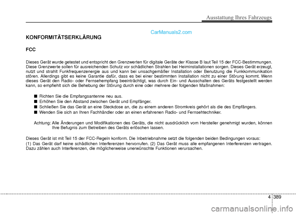 Hyundai Grand Santa Fe 2017 Betriebsanleitung (in German) Ausstattung Ihres Fahrzeugs
4389
KONFORMITÄTSERKLÄRUNG
FCC
Dieses Gerät wurde getestet und entspricht den Grenzwerten für digitale Geräte der Klasse B laut Teil 15 der FCC-Bestimmungen.
Diese Gr Hyundai Grand Santa Fe 2017 Betriebsanleitung (in German) Ausstattung Ihres Fahrzeugs
4389
KONFORMITÄTSERKLÄRUNG
FCC
Dieses Gerät wurde getestet und entspricht den Grenzwerten für digitale Geräte der Klasse B laut Teil 15 der FCC-Bestimmungen.
Diese Gr