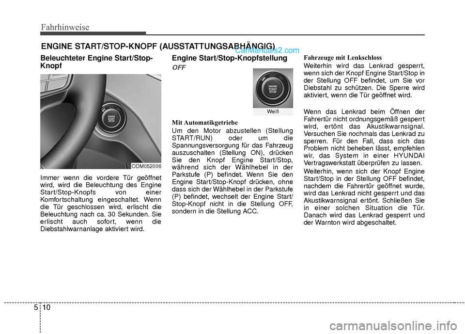 Hyundai Grand Santa Fe 2017 Betriebsanleitung (in German) Fahrhinweise
10
5
Beleuchteter Engine Start/Stop-
Knopf
Immer wenn die vordere Tür geöffnet
wird, wird die Beleuchtung des Engine
Start/Stop-Knopfs von einer
Komfortschaltung eingeschaltet. Wenn
die Hyundai Grand Santa Fe 2017 Betriebsanleitung (in German) Fahrhinweise
10
5
Beleuchteter Engine Start/Stop-
Knopf
Immer wenn die vordere Tür geöffnet
wird, wird die Beleuchtung des Engine
Start/Stop-Knopfs von einer
Komfortschaltung eingeschaltet. Wenn
die