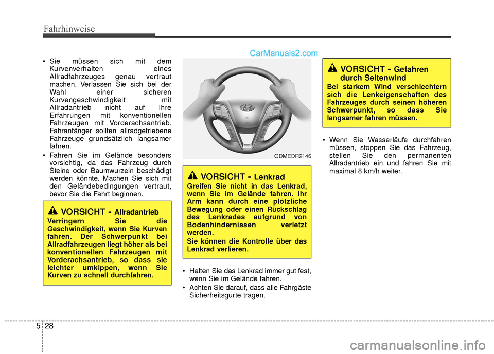 Hyundai Grand Santa Fe 2017 Betriebsanleitung (in German) Fahrhinweise
28
5
Sie müssen sich mit dem
Kurvenverhalten eines
Allradfahrzeuges genau vertraut
machen. Verlassen Sie sich bei der
Wahl einer sicheren
Kurvengeschwindigkeit mit
Allradantrieb nicht a Hyundai Grand Santa Fe 2017 Betriebsanleitung (in German) Fahrhinweise
28
5
Sie müssen sich mit dem
Kurvenverhalten eines
Allradfahrzeuges genau vertraut
machen. Verlassen Sie sich bei der
Wahl einer sicheren
Kurvengeschwindigkeit mit
Allradantrieb nicht a