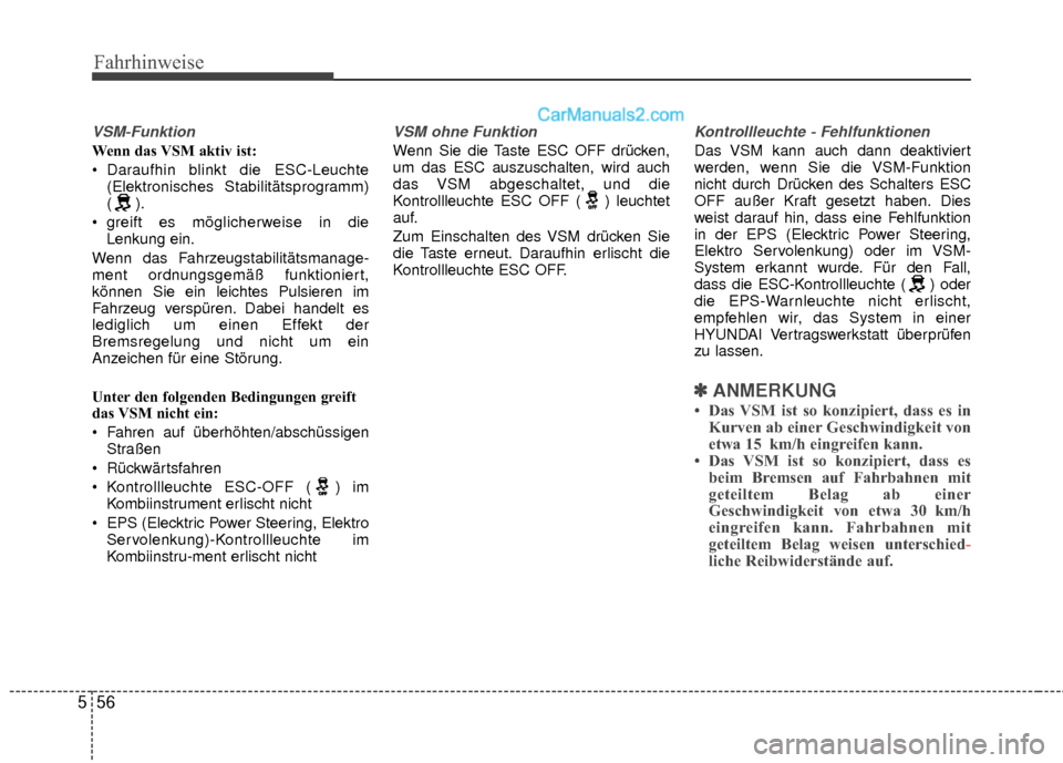 Hyundai Grand Santa Fe 2017 Betriebsanleitung (in German) Fahrhinweise
56
5
VSM-Funktion
Wenn das VSM aktiv ist:
Daraufhin blinkt die ESC-Leuchte
(Elektronisches Stabilitätsprogramm)
().
greift es möglicherweise in die Lenkung ein.
Wenn das Fahrzeugstab Hyundai Grand Santa Fe 2017 Betriebsanleitung (in German) Fahrhinweise
56
5
VSM-Funktion
Wenn das VSM aktiv ist:
Daraufhin blinkt die ESC-Leuchte
(Elektronisches Stabilitätsprogramm)
().
greift es möglicherweise in die Lenkung ein.
Wenn das Fahrzeugstab